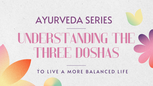 Understanding the Three Doshas to Live a More Balanced Life
