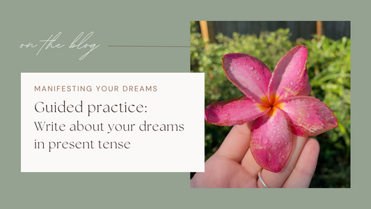 Manifesting Your Dreams: Write About Your Dreams in Present Tense!